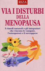 Via i disturbi della menopausa. I rimedi naturali e gli integratori che vincono le vampate, l'osteoporosi e il sovrappeso