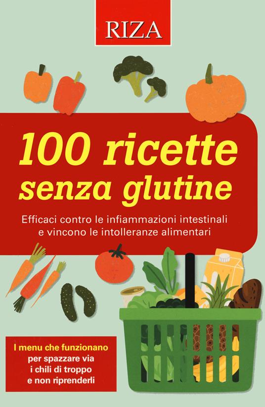 100 ricette senza glutine. Efficaci contro le infiammazioni intestinali e vincono le intolleranze alimentari - copertina