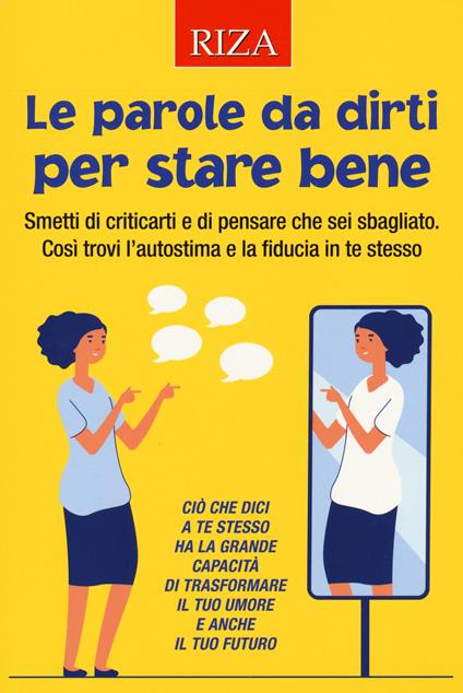 Le parole da dirti per stare bene. Smetti di criticarti e di pensare che sei sbagliato. Così trovi l'autostima e la fiducia in te stesso - copertina
