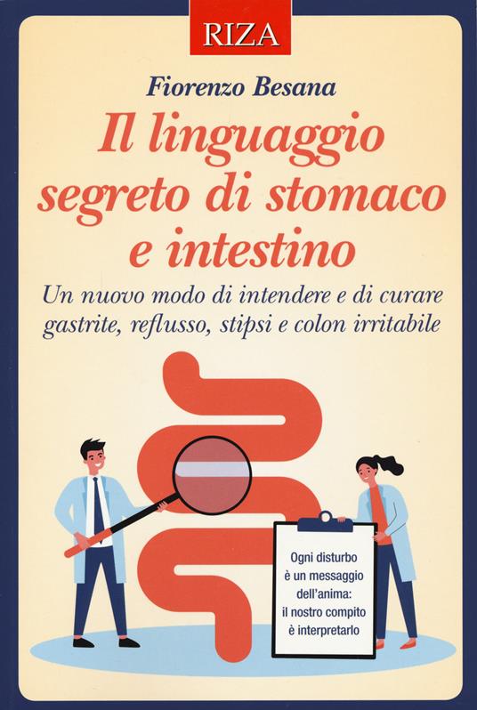 Il linguaggio segreto di stomaco e intestino. Un nuovo modo di intendere e di curare gastrite, reflusso, stipsi e colon irritabile - Fiorenza Besana - copertina
