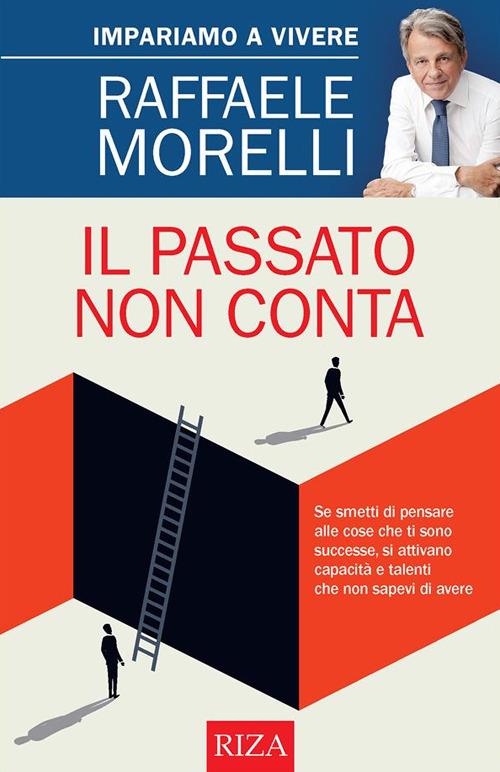 Il passato non conta. Impariamo a vivere - Raffaele Morelli - ebook