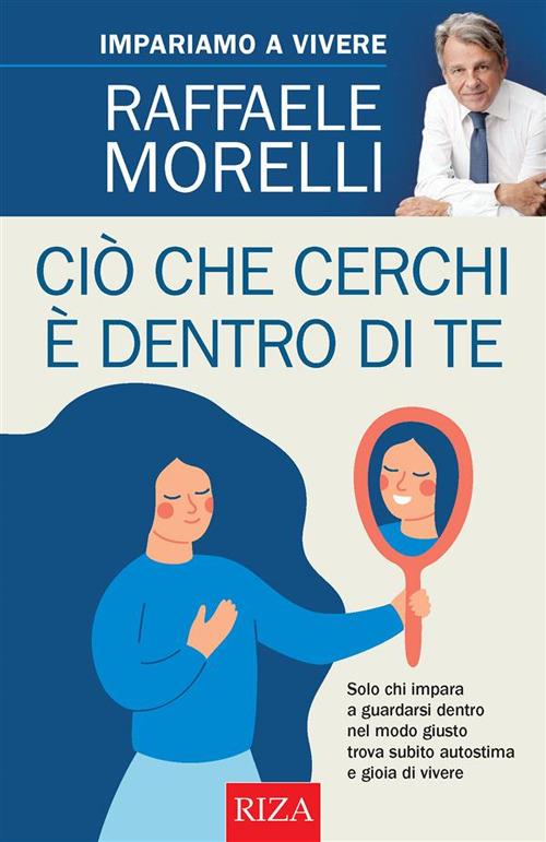 Ciò che cerchi è dentro di te - Raffaele Morelli - ebook