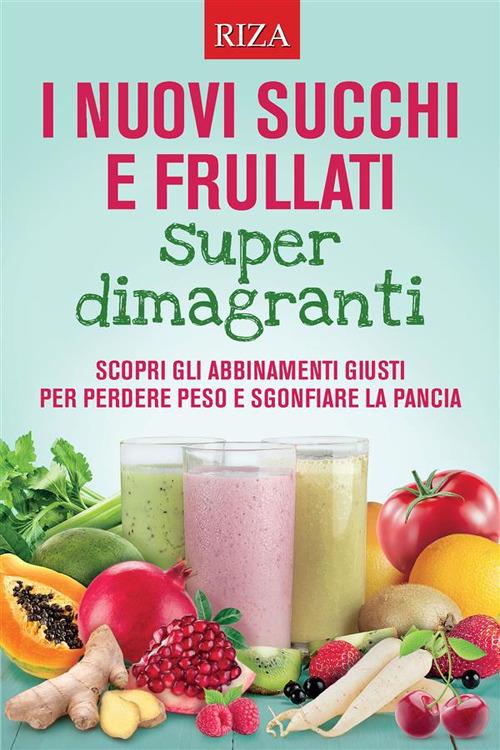 I nuovi succhi e frullati super dimagranti - Vittorio Caprioglio - ebook