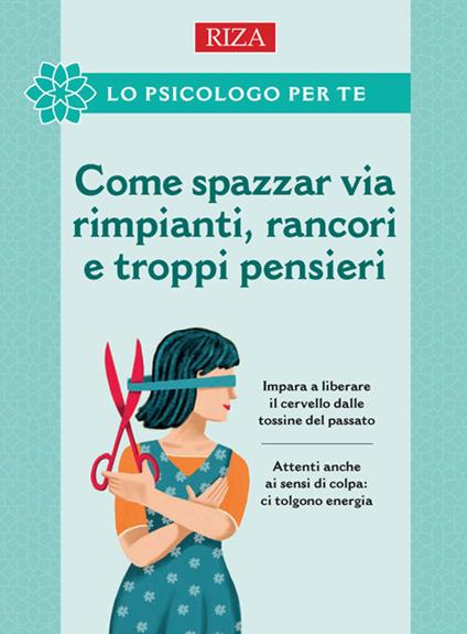 Come spazzar via rimpianti, rancori e troppi pensieri - Vittorio Caprioglio - ebook