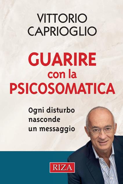Guarire con la psicosomatica. Ogni disturbo nasconde un messaggio - Vittorio Caprioglio - ebook