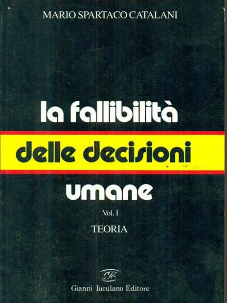 La fallibilità delle decisioni umane. Vol. 1: Teoria - Mario Spartaco Catalani - copertina