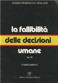 La fallibilità delle decisioni umane. Vol. 3: Complementi - Mario Spartaco Catalani - copertina