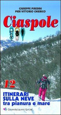 Ciaspole. 12 itinerari sulla neve tra pianura e mare - Giuseppe Pireddu,Pier Vittorio Chierico - copertina