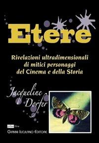 Etere. Rivelazioni ultradimensionali di mitici personaggi del cinema e della storia - Jacqueline Dorfer - copertina