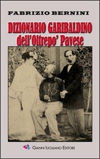 Dizionario garibaldino dell'Oltrepò Pavese - Fabrizio Bernini - copertina