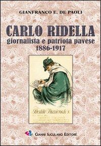 Carlo Ridella. Giornalista e patriota pavese 1886-1917 - Gianfranco De Paoli - copertina