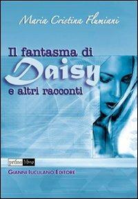 Il fantasma di Daisy e altri racconti - Maria Cristina Flumiani - copertina