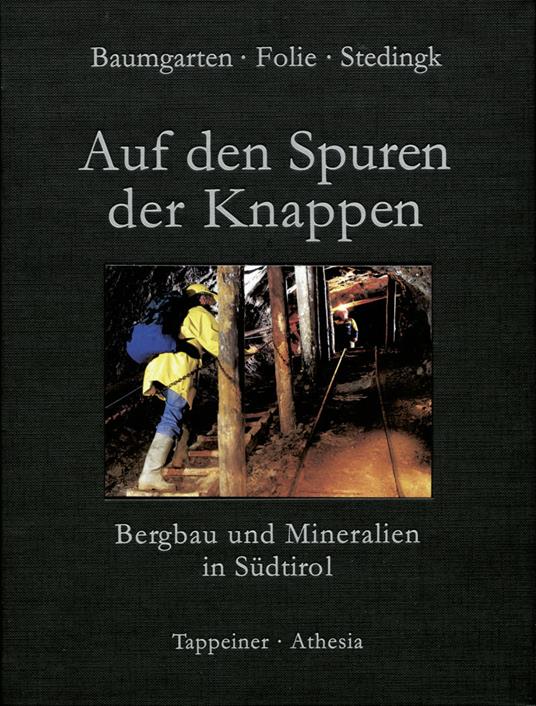 Auf den Spuren der Knappen (Bergbau in Südtirol und seine Mineralien) - Benno Baumgarten,Kurt Folie,Klaus Stedingk - copertina