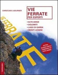 Vie ferrate per esperti. Alto Adige, Dolomiti, lago di Garda, monti Lessini. Ediz. illustrata - Christjan Ladurner - copertina