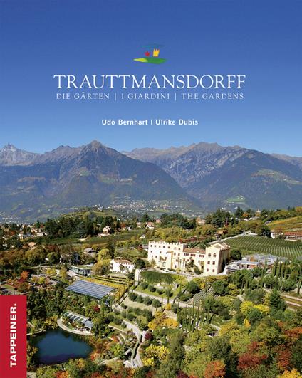 Trauttmansdorff-Die Gärten-I giardini-The gardens. Ediz. multilingue - Udo Bernhart,Ulrike Dubis - copertina