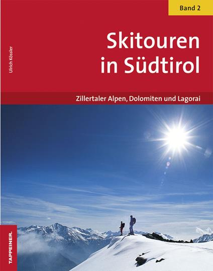 Skitouren in Südtirol. Vol. 2: Zillertaler Alpen, Dolomiten und Lagorai - Ulrich Kössler - copertina