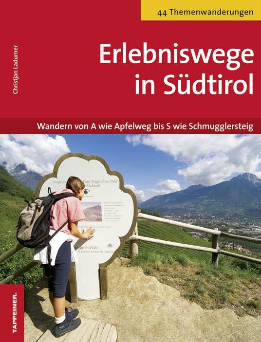 Erlebniswege in Südtirol. Wandern von A wie Apfelweg bis S wie Schmugglersteig - Christjan Ladurner - copertina