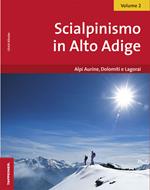 Scialpinismo in Alto Adige. Vol. 2: Alpi Aurine, Dolomiti e Lagorai