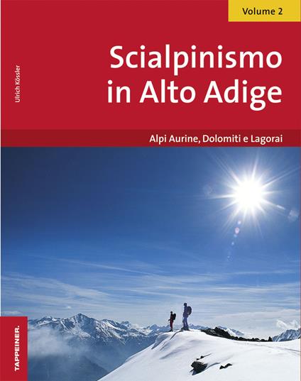Scialpinismo in Alto Adige. Vol. 2: Alpi Aurine, Dolomiti e Lagorai - Ulrich Kössler - copertina
