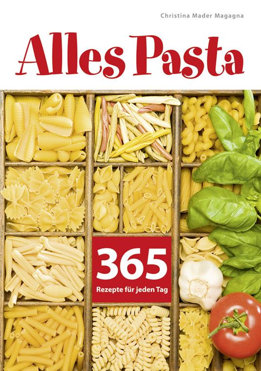 Alles pasta. 365 rezepte für jeden tag - Christina Mader Magagna - copertina