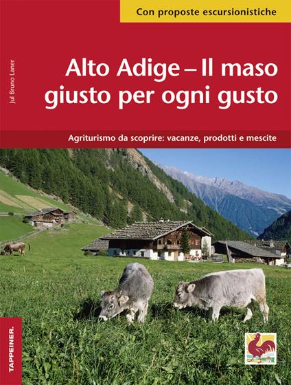 Alto Adige. Il maso giusto per ogni gusto - Jul Bruno Laner - copertina