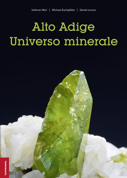 Alto Adige. Universo minerale. Ediz. illustrata - Volkmar Mair,Michael Eschgfäller,Daniel Lorenz - copertina