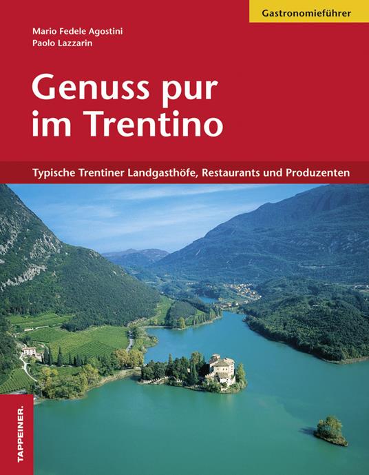 Genuss pur im Trentino. Typische Trentiner Landgasthöfe, Restaurants und Produzenten - M. Fedele Agostini - copertina