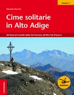 Cime solitarie in Alto Adige. Vol. 1: 60 itinerari insoliti dalla Val Venosta all'Alta Val d'Isarco