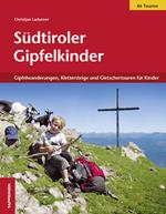 Südtiroler Gipfelkinder. Gipfelwanderungen, Klettersteige und Gletschertouren für Kinder