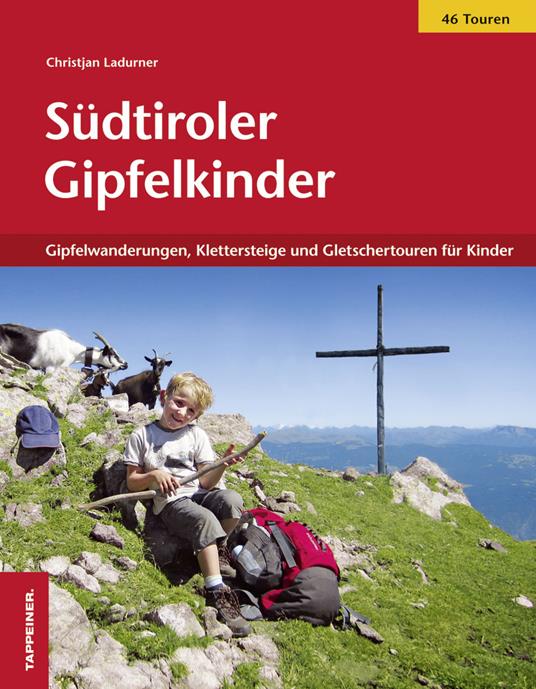 Südtiroler Gipfelkinder. Gipfelwanderungen, Klettersteige und Gletschertouren für Kinder - Christjan Ladurner - copertina