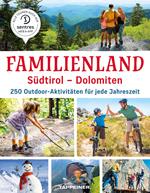Familienland. Südtirol-Dolomiten. 250 outdoor-aktivitäten für jede Jahreszeit
