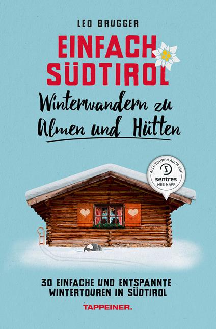 Einfach Südtirol. Winterwandern zu Almen und Hütten. 30 einfache und entspannte Wintertouren in Südtirol - Leo Brugger - copertina