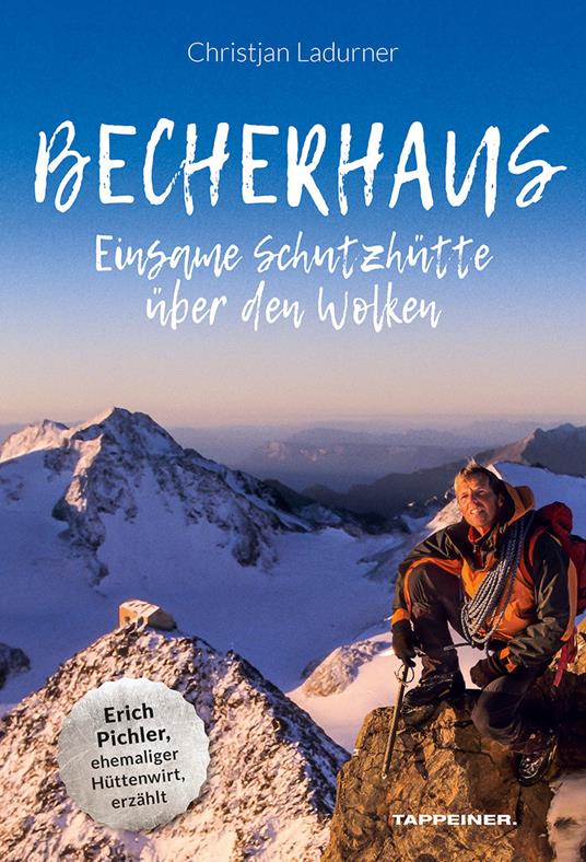 Becherhaus. Einsame Schutzhütte über den Wolken. Hüttenwirt Erich Pichler erzählt - Christjan Ladurner - copertina