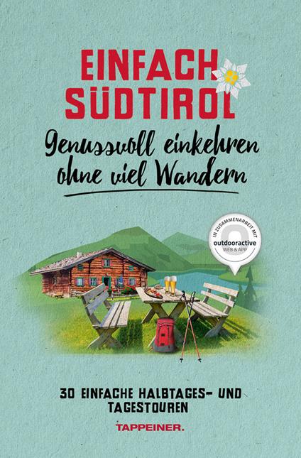 Einfach Südtirol. Genussvoll einkehren ohne viel Wandern. 30 einfache Halbtages und Tagestouren - Leo Brugger - copertina