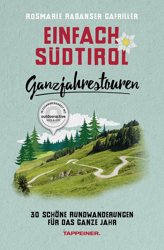 Einfach Südtirol. Ganzjahrestouren. 30 schöne Rundwanderungen für das ganze Jahr - Rosmarie Rabanser Gafriller - copertina