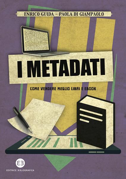 I metadati. Come vendere meglio libri e ebook - Paola Di Giampaolo,Enrico Guida - ebook
