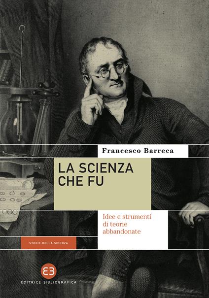 La scienza che fu. Idee e strumenti di teorie abbandonate - Francesco Barreca - ebook
