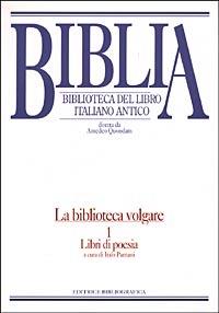 Biblia. Biblioteca del libro italiano antico. La biblioteca volgare. Vol. 1: Libri di poesia. - Italo Pantani - copertina
