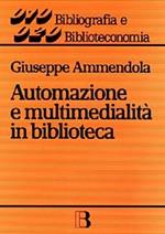 Automazione e multimedialità in biblioteca. Interventi e riflessioni (1986-1994)