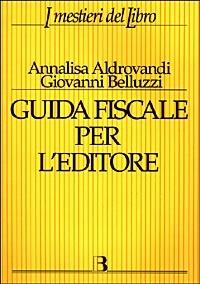 Guida fiscale per l'editore - Giovanni Belluzzi,Annalisa Aldrovandi - 3