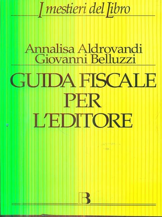 Guida fiscale per l'editore - Giovanni Belluzzi,Annalisa Aldrovandi - 2