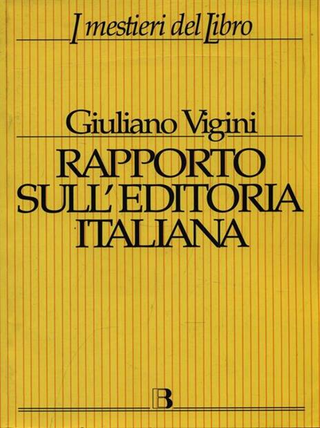 Rapporto sull'editoria italiana. Struttura, produzione, mercato - Giuliano Vigini - 2
