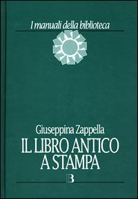Il libro antico a stampa. Vol. 1 - Giuseppina Zappella - copertina