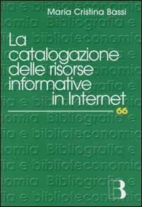 La catalogazione delle risorse informative in Internet - M. Cristina Bassi - copertina
