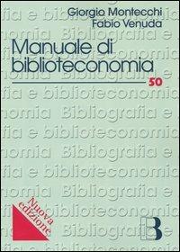 Manuale di biblioteconomia - Giorgio Montecchi,Fabio Venuda - copertina