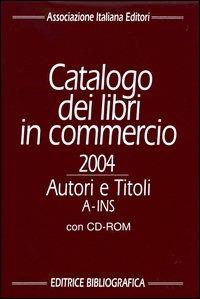 Catalogo dei libri in commercio 2004. Autori e titoli. Con CD-ROM - copertina