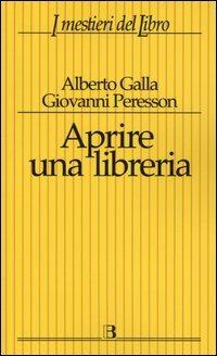 Aprire una libreria - Alberto Galla,Giovanni Peresson - copertina