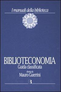 Biblioteconomia. Guida classificata - Mauro Guerrini,Gianfranco Crupi - copertina