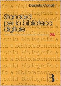 Standard per la biblioteca digitale. Nuovi linguaggi di codifica per l'informazione bibliografica - Daniela Canali - copertina