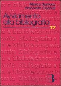 Avviamento alla bibliografia. Materiali di studio e di lavoro - Antonella Orlandi,Marco Santoro - copertina